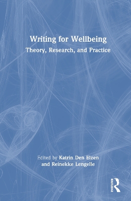 Writing for Wellbeing: Theory, Research, and Practice by Katrin Den Elzen
