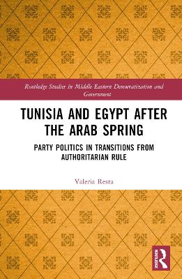 Tunisia and Egypt after the Arab Spring: Party Politics in Transitions from Authoritarian Rule by Valeria Resta