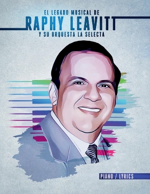 El Legado Musical de Raphy Leavitt y su Orquesta La Selecta book