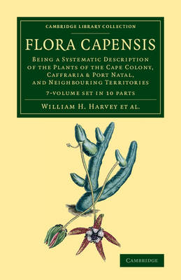 Flora Capensis 7 Volume Set in 10 Pieces: Being a Systematic Description of the Plants of the Cape Colony, Caffraria and Port Natal, and Neighbouring Territories by William H. Harvey