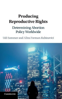 Producing Reproductive Rights: Determining Abortion Policy Worldwide book