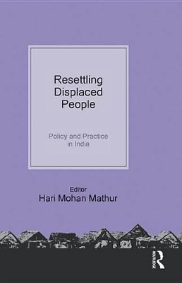 Resettling Displaced People: Policy and Practice in India by Hari Mohan Mathur