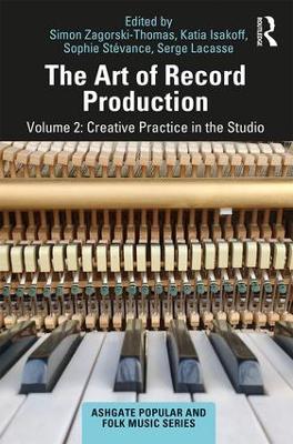 The The Art of Record Production: Creative Practice in the Studio by Simon Zagorski-Thomas