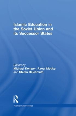 Islamic Education in the Soviet Union and its Successor States by Michael Kemper