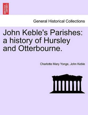 John Keble's Parishes: A History of Hursley and Otterbourne. book