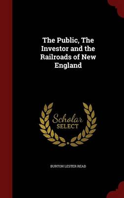 Public, the Investor and the Railroads of New England by Burton Lester Read