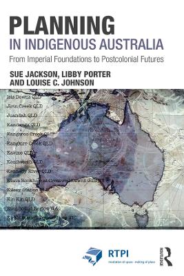 Planning in Indigenous Australia: From Imperial Foundations to Postcolonial Futures by Sue Jackson