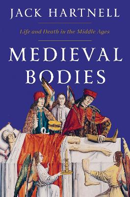 Medieval Bodies: Life and Death in the Middle Ages book