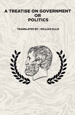 A A Treatise on Government: Or: Politics by Aristotle