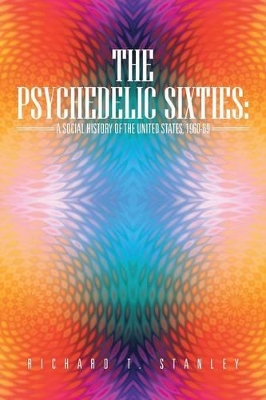 The Psychedelic Sixties: A Social History of the United States, 1960-69 book