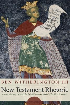 New Testament Rhetoric by Ben Witherington, III