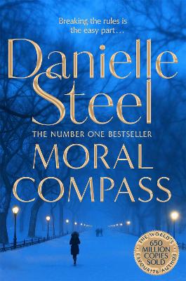 Moral Compass: A Gripping Story Of Privilege, Truth And Lies From The Billion Copy Bestseller by Danielle Steel