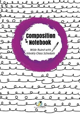Composition Notebook Wide Ruled with Weekly Class Schedule book