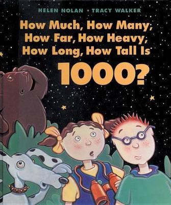 How Much, How Many, How Far, How Heavy, How Long, How Tall Is 1000? by Helen Nolan