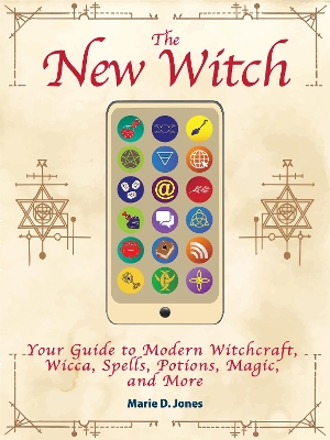 The New Witch: Your Guide to Modern Witchcraft, Wicca, Spells, Potions, Magic, and More book