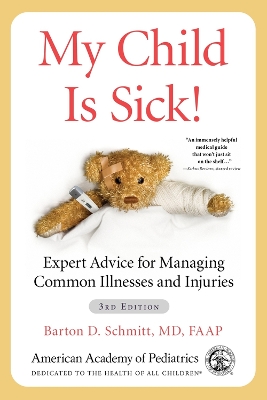 My Child Is Sick!: Expert Advice for Managing Common Illnesses and Injuries book