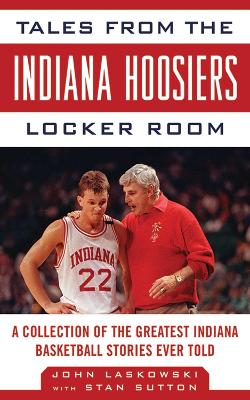 Tales from the Indiana Hoosiers Locker Room by John Laskowski