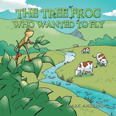 The Tree Frog Who Wanted to Fly book