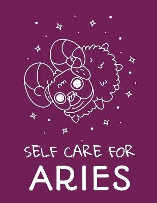 Self Care For Aries: For Adults For Autism Moms For Nurses Moms Teachers Teens Women With Prompts Day and Night Self Love Gift by Patricia Larson