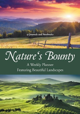 Nature's Bounty - A Weekly Planner Featuring Beautiful Landscapes book
