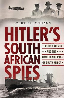 Hitler’s South African Spies: Secret Agents and the Intelligence War in South Africa book
