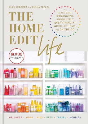 The Home Edit Life: The Complete Guide to Organizing Absolutely Everything at Work, at Home and On the Go, A Netflix Original Series book