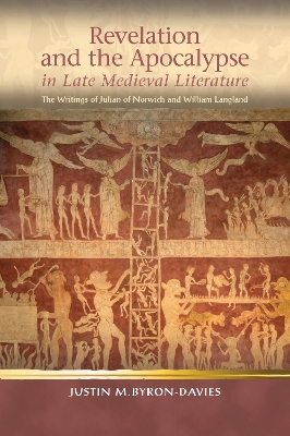 Revelation and the Apocalypse in Late Medieval Literature: the Writings of Julian of Norwich and William Langland book