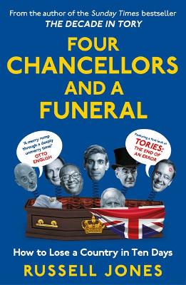 Four Chancellors and a Funeral: How to Lose a Country in Ten Days by Russell Jones