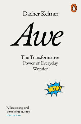 Awe: The Transformative Power of Everyday Wonder by Prof. Dacher Keltner