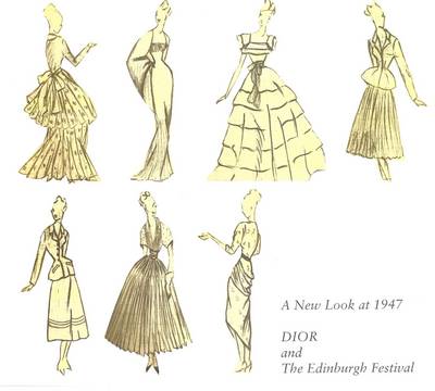 A New Look at 1947: Dior and the Edinburgh Festival: 50 Years on - An Exhibition Exploring the Cultural Significance of Dior's New Look and the First Edinburgh Festival book