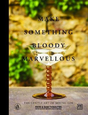 Make Something Bloody Marvellous: The gentle art of mixing gin book