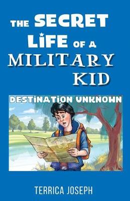 The Secret Life of A Military Kid: Destination Unknown book