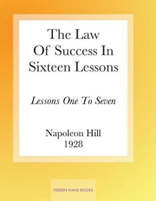 The Law of Success in Sixteen Lessons by Napoleon Hill by Napoleon Hill