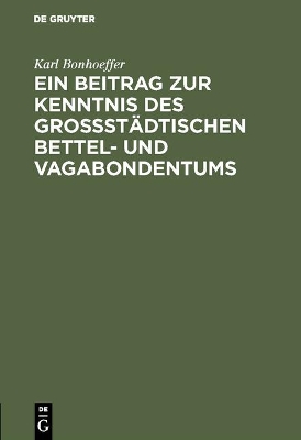 Ein Beitrag Zur Kenntnis Des Gro�st�dtischen Bettel- Und Vagabondentums: Eine Psychiatrische Untersuchung book