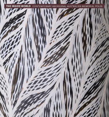 The Inside World: Contemporary Aboriginal Australian Memorial Poles book