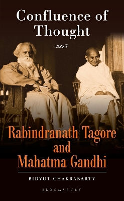 Confluence of Thought: Rabindranath Tagore and Mahatma Gandhi by Bidyut Chakrabarty