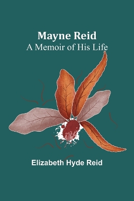 Mayne Reid: A Memoir of his Life book