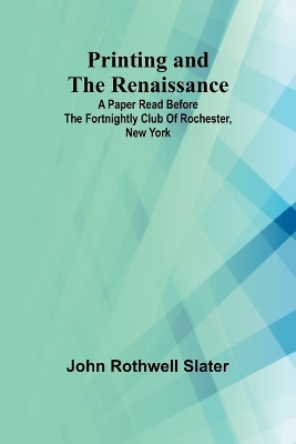 Printing and the Renaissance; A paper read before the Fortnightly Club of Rochester, New York book