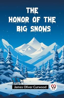 The Honor of the Big Snows (Edition2023) by James Oliver Curwood