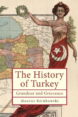 The History of the Republic of Turkey: Grandeur and Grievance book