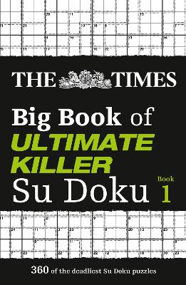 The Times Big Book of Ultimate Killer Su Doku: 360 of the deadliest Su Doku puzzles (The Times Su Doku) book