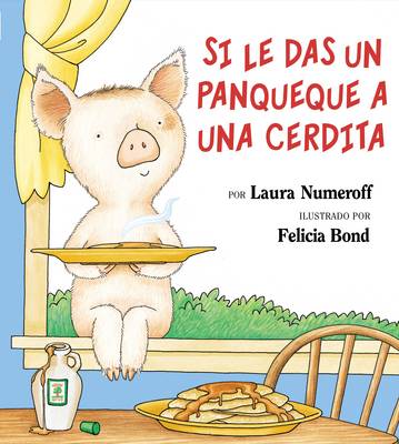 Si Le Das Un Panqueque a Una Cerdita: If You Give a Pig a Pancake (Spanish Edition) book