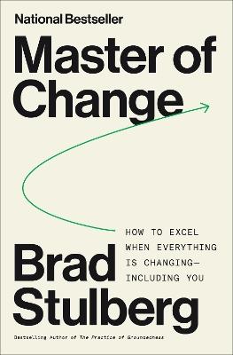 Master of Change: How to Excel When Everything Is Changing – Including You by Brad Stulberg