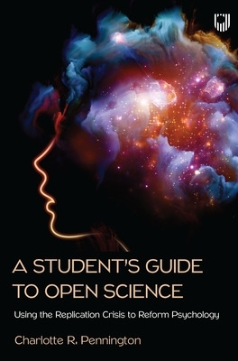 A Student's Guide to Open Science: Using the Replication Crisis to Reform Psychology book