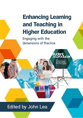 Enhancing Learning and Teaching in Higher Education: Engaging with the Dimensions of Practice book