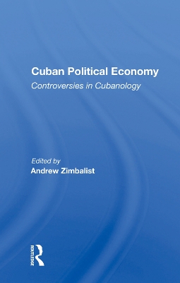 Cuban Political Economy: Controversies In Cubanology book