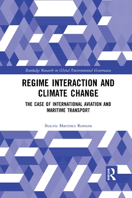 Regime Interaction and Climate Change: The Case of International Aviation and Maritime Transport by Beatriz Martinez Romera