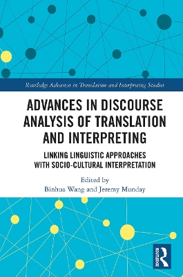 Advances in Discourse Analysis of Translation and Interpreting: Linking Linguistic Approaches with Socio-cultural Interpretation by Binhua Wang
