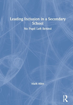 Leading Inclusion in a Secondary School: No Pupil Left Behind book