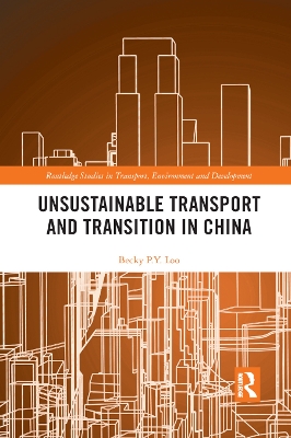 Unsustainable Transport and Transition in China by Becky PY Loo